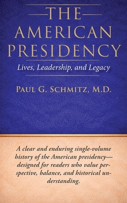 The American Presidency: Lives, Leadership, and Legacy by Schmitz, Paul G.