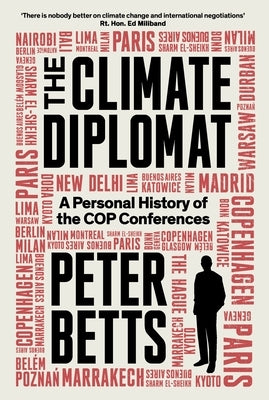 The Climate Diplomat: A Personal History of the Cop Conferences by Betts, Peter