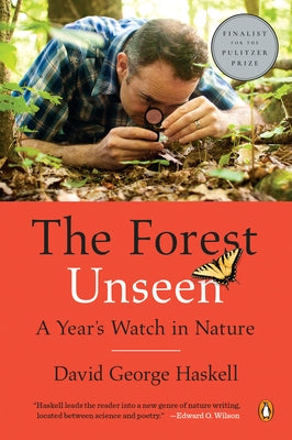 The Forest Unseen: A Year's Watch in Nature by Haskell, David George