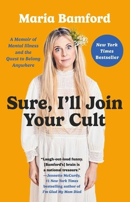 Sure, I'll Join Your Cult: A Memoir of Mental Illness and the Quest to Belong Anywhere by Bamford, Maria