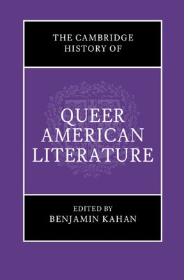 The Cambridge History of Queer American Literature by Kahan, Benjamin