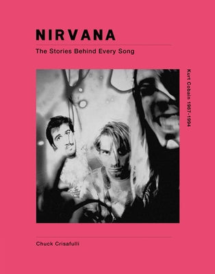 Nirvana: The Stories Behind Every Song by Crisafulli, Chuck