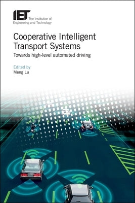 Cooperative Intelligent Transport Systems: Towards High-Level Automated Driving by Lu, Meng