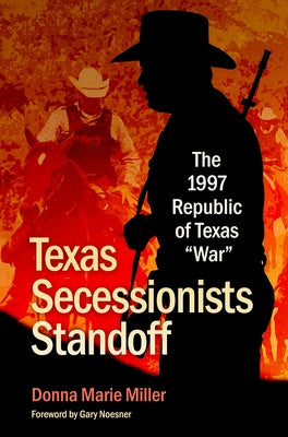 Texas Secessionists Standoff: The 1997 Republic of Texas War by Miller, Donna Marie