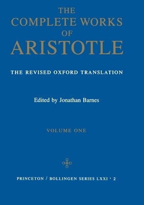 The Complete Works of Aristotle, Volume One: The Revised Oxford Translation by Aristotle