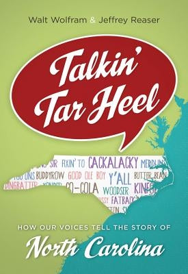 Talkin' Tar Heel: How Our Voices Tell the Story of North Carolina by Wolfram, Walt