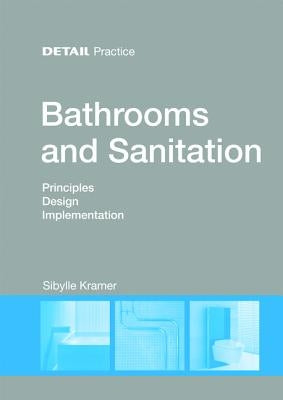 Bathrooms and Sanitation: Principles, Design, Implementation by Kramer, Sibylle