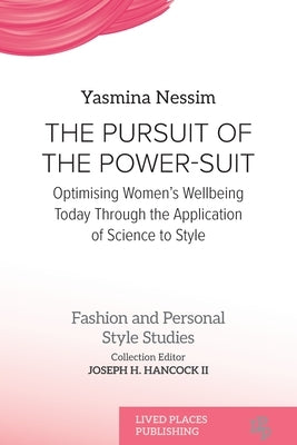 The Pursuit of the Power-Suit: Optimising Women's Wellbeing Today Through the Application of Science to Style by Nessim, Yasmina