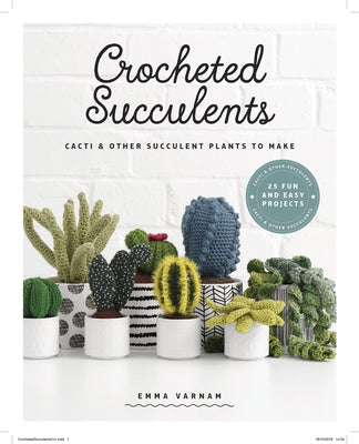 Crocheted Succulents: Cacti and Other Succulent Plants to Make by Varnam, Emma