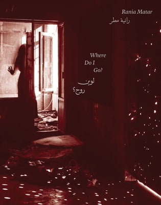 Rania Matar: Where Do I Go? by Matar, Rania