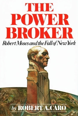 The Power Broker: Robert Moses and the Fall of New York by Caro, Robert A.