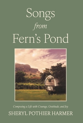 Songs from Fern's Pond: Composing a Life with Courage, Gratitude, and Joy by Harmer, Sheryl Pothier