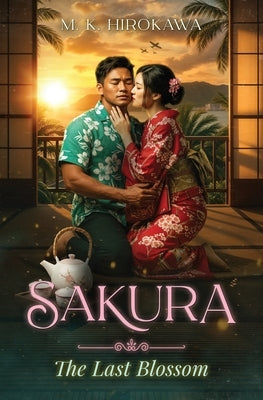 Sakura: The Last Blossom by Hirokawa, M. K.