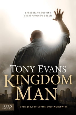 Kingdom Man: Every Man's Destiny, Every Woman's Dream by Evans, Tony