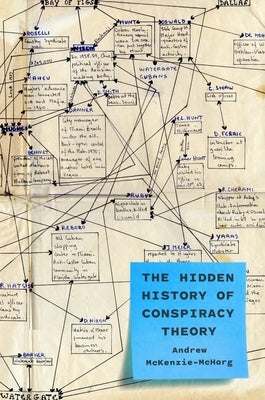 The Hidden History of Conspiracy Theory by McKenzie-McHarg, Andrew