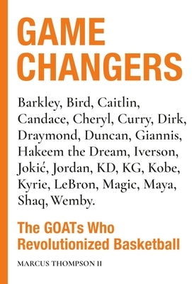 Game Changers: The Goats Who Revolutionized Basketball by Thompson, Marcus, II