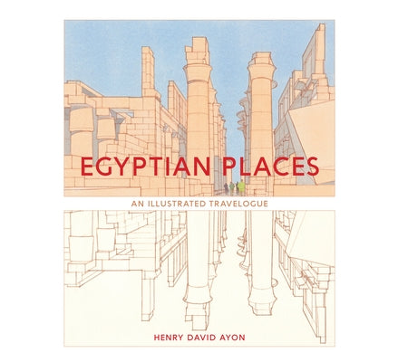 Egyptian Places: An Illustrated Travelogue by Ayon, Henry David