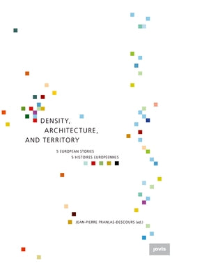 Density, Architecture, and Territory: Five European Stories by Pranlas-Descours, Jean-Pierre
