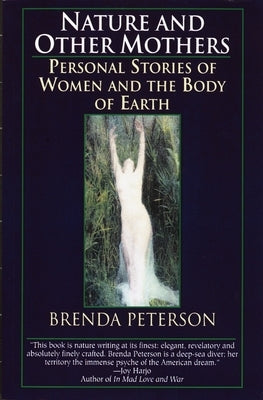 Nature and Other Mothers: Personal Stories of Women and the Body of Earth by Peterson, Brenda