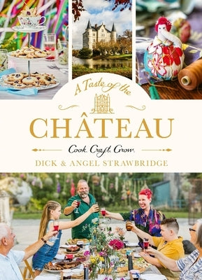 A Taste of the Château: Celebrate Christmas the Chateau Way with Over 100 Recipes, Crafts and Garden Projects! by Strawbridge, Angel