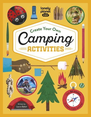 Lonely Planet Kids Create Your Own Camping Activities by Baker, Laura