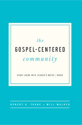 The Gospel-Centered Community: Study Guide with Leader's Notes by Thune, Robert H.