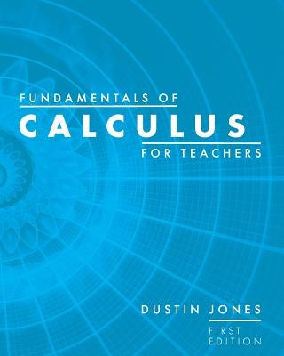 Fundamentals of Calculus for Teachers by Jones, Dustin