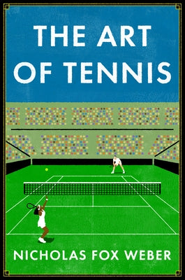 The Art of Tennis by Weber, Nicholas Fox