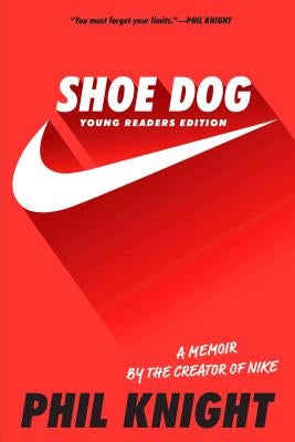 Shoe Dog: A Memoir by the Creator of Nike by Knight, Phil