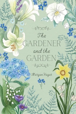 The Gardener and the Garden by Hagar, Morgan