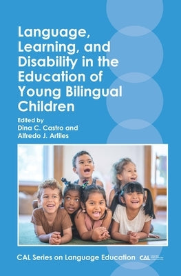 Language, Learning, and Disability in the Education of Young Bilingual Children by Castro, Dina C.