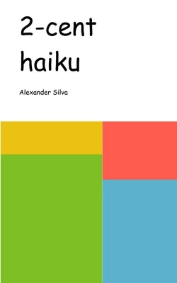 2-cent Haiku by Silva, Alexander