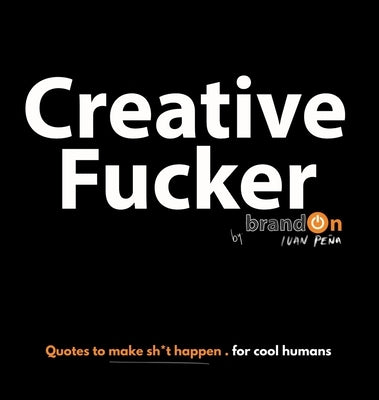 Creative Fucker by Pena, Brandon Ivan