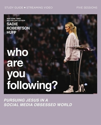 Who Are You Following? Bible Study Guide Plus Streaming Video: Pursuing Jesus in a Social Media Obsessed World by Huff, Sadie Robertson