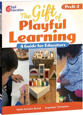 The Gift of Playful Learning: A Guide for Educators by Bynoe, Nadia Kenisha