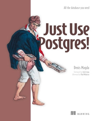 Just Use Postgres!: All the Database You Need by Magda, Denis
