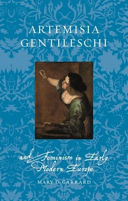 Artemisia Gentileschi and Feminism in Early Modern Europe by Garrard, Mary D.