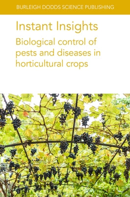 Instant Insights: Biological Control of Pests and Diseases in Horticultural Crops by Authors, Various