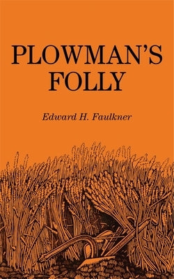 Plowman's Folly by Faulkner, Edward H.