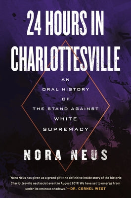 24 Hours in Charlottesville: An Oral History of the Stand Against White Supremacy by Neus, Nora