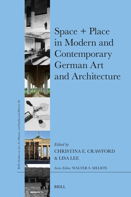 Space + Place in Modern and Contemporary German Art and Architecture by Crawford, Christina Elizabeth