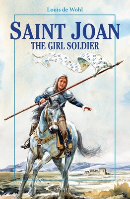 Saint Joan: The Girl Soldier by de Wohl, Louis