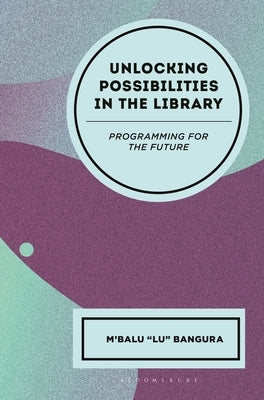Unlocking Possibilities in the Library: Programming for the Future by Bangura, M'Balu