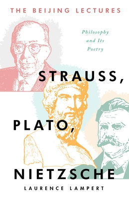 The Beijing Lectures: Strauss, Plato, Nietzsche by Lampert, Laurence