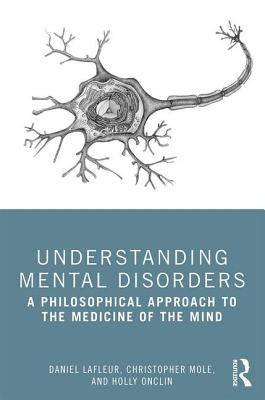 Understanding Mental Disorders: A Philosophical Approach to the Medicine of the Mind by Lafleur, Daniel