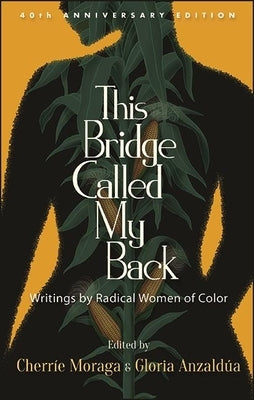 This Bridge Called My Back, Fortieth Anniversary Edition: Writings by Radical Women of Color by Moraga, Cherr&#237;e