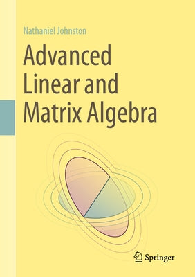 Advanced Linear and Matrix Algebra by Johnston, Nathaniel