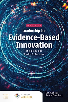 Leadership for Evidence-Based Innovation in Nursing and Health Professions by Weberg, Daniel