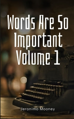 Words Are So Important Volume 1 by Mooney, Jeronimo