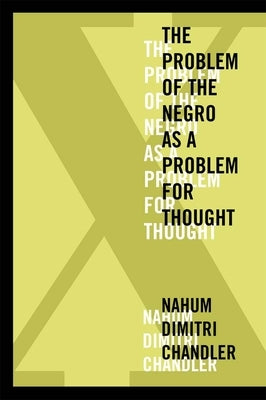 XA the Problem of the Negro as a Problem for Thought by Chandler, Nahum Dimitri